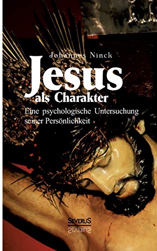 Beispielbild fr Jesus als Charakter. Eine psychologische Untersuchung seiner Personlichkeit zum Verkauf von Chiron Media