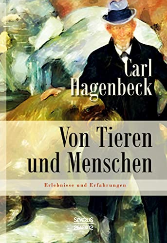 Stock image for Von Tieren und Menschen: Erlebnisse und Erfahrungen von Carl Hagenbeck for sale by medimops