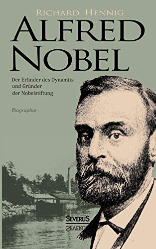 Beispielbild fr Alfred Nobel. Der Erfinder des Dynamits und Grunder der Nobelstiftung. Biographie zum Verkauf von Chiron Media