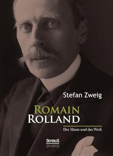 Romain Rolland : Der Mann und das Werk - Stefan Zweig