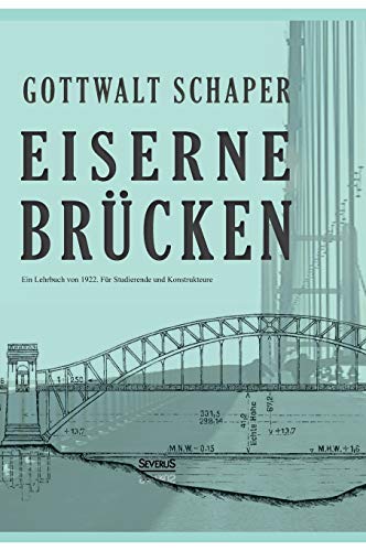 Stock image for Eiserne Brücken: Ein Lehrbuch von 1922. Für Studierende und Konstrukteure:Ein Lehr- und Nachschlagebuch für Studierende und Konstrukteure for sale by Ria Christie Collections