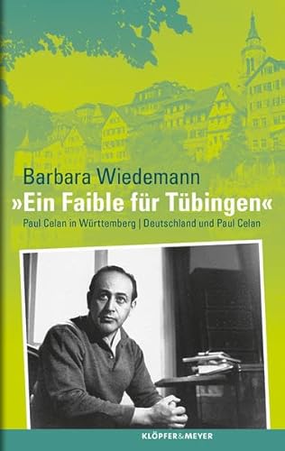 "Ein Faible für Tübingen" : Paul Celan in Württemberg ; Deutschland und Paul Celan.