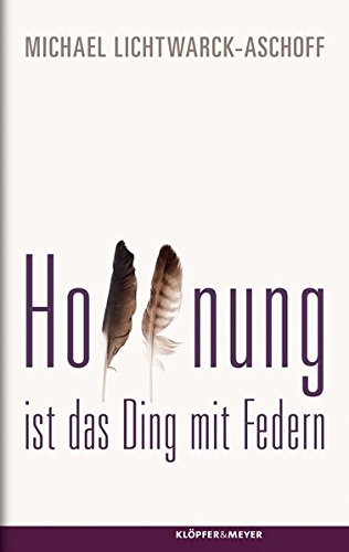 Stock image for Hoffnung ist das Ding mit Federn: Vom Fliegen. Drei Versuche und ein halber for sale by Buchhandlung ERLKNIG