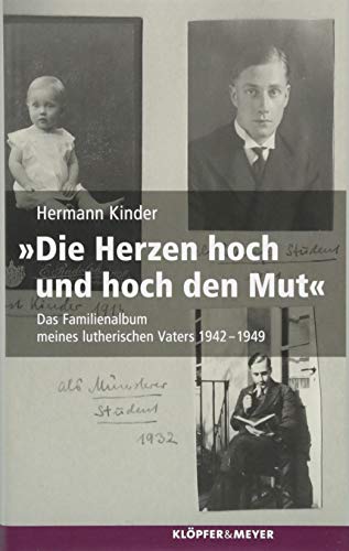 Stock image for Die Herzen hoch und hoch den Mut': Das Familienalbum meines lutherischen Vaters 1942-1949 for sale by medimops