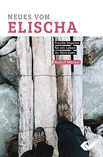 9783863531256: Neues von Elischa: Frische Impulse fr ein Leben im Vertrauen