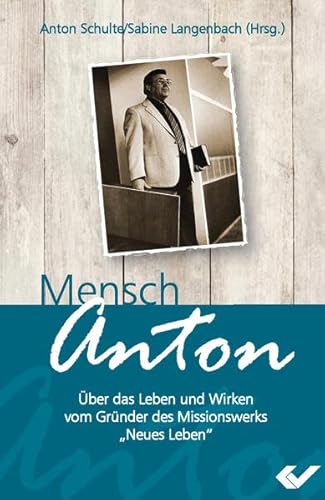 Stock image for Mensch Anton: ber das Leben und Wirken vom Grnder des Missionswerks Neues Leben" for sale by medimops