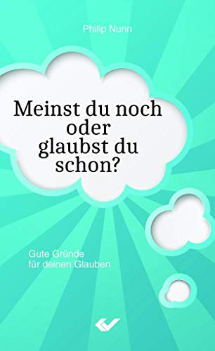 9783863533519: Meinst du noch oder glaubst du schon?: Gute Grnde fr deinen Glauben