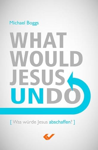 Beispielbild fr What Would Jesus Undo : Was wrde Jesus abschaffen? zum Verkauf von Buchpark