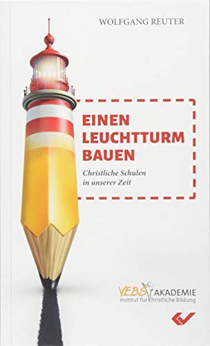 Stock image for Einen Leuchtturm bauen: Christliche Schulen in unserer Zeit for sale by medimops