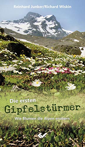 Beispielbild fr Die ersten Gipfelstrmer: Wie Blumen die Alpen erobern zum Verkauf von medimops