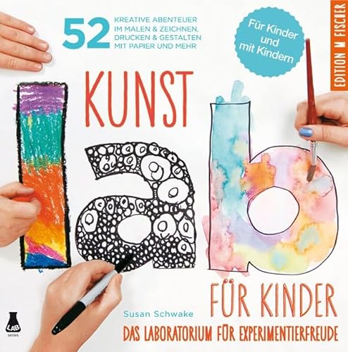 9783863550776: Kunst-Lab fr Kinder: Das Laboratorium mit 52 kreativen Abenteuern im Malen & Zeichnen, Drucken und Gestalten mit Papier und mehr
