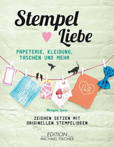 Imagen de archivo de Stempel Liebe: Papeterie, Kleidung Taschen, und mehr - Zeichen setzen mit originellen Stempelideen a la venta por medimops