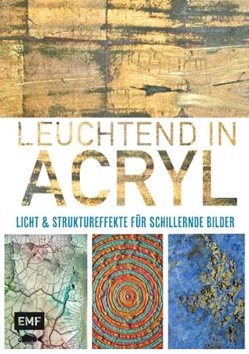 Beispielbild fr Leuchtend in Acryl: Licht- und Struktureffekte fr schillernde Bilder zum Verkauf von medimops