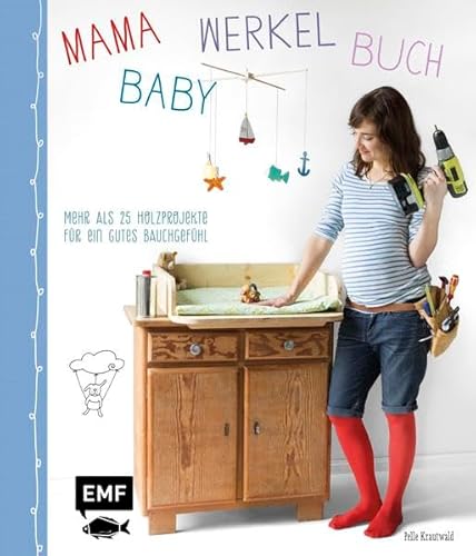 9783863552565: Mama-Baby-Werkelbuch: Mehr als 25 Holzprojekte fr ein gutes Bauchgefhl