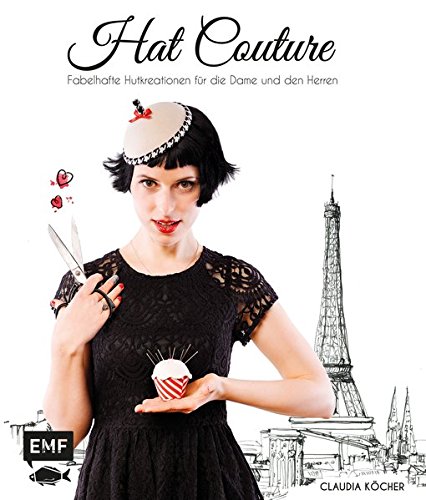 9783863553142: Hat Couture: Fabelhafte Hutkreationen fr die Dame und den Herren