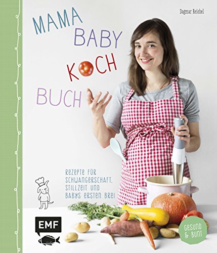 Beispielbild fr Mama-Baby-Kochbuch: Rezepte fr Schwangerschaft, Stillzeit und Babys ersten Brei - gesund und bunt (Mama-Baby-Bcher) zum Verkauf von medimops