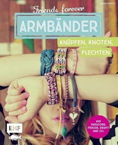 Beispielbild fr Friends forever - Armbnder knpfen, knoten, flechten: Aus Paracord, Perlen, Draht und Co. zum Verkauf von medimops