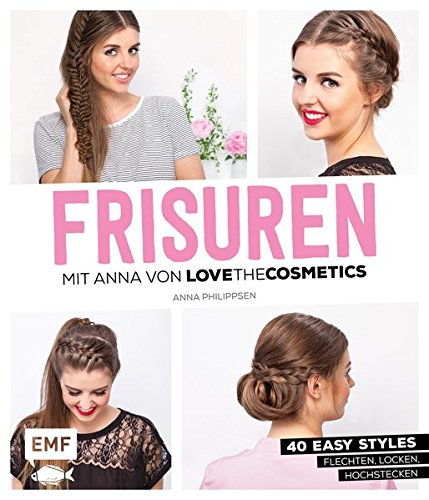 9783863555962: FRISUREN mit Anna von Lovethecosmetics: 50 easy Styles: Flechten, Locken, Hochstecken