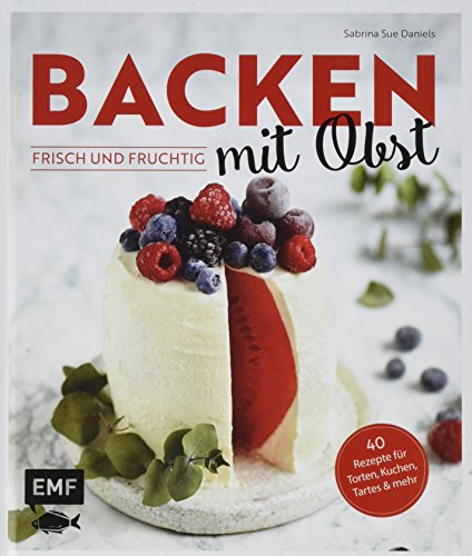 Beispielbild fr Backen mit Obst - frisch und fruchtig: 40 Rezepte fr Torten, Kuchen, Tartes & mehr zum Verkauf von medimops