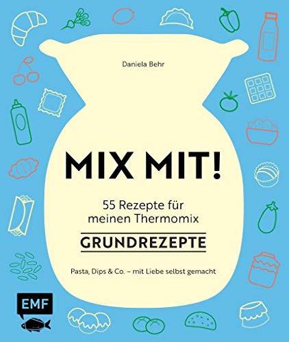 Beispielbild fr MIX MIT! 55 Rezepte fr meinen Thermomix - Grundrezepte: Pasta, Dips und Co. - mit Liebe selbst gemacht zum Verkauf von medimops