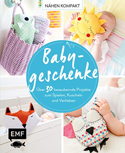 Beispielbild fr Nähen Kompakt - Babygeschenke: ber 30 bezaubernde Projekte zum Spielen, Kuscheln und Verlieben zum Verkauf von Bookmonger.Ltd