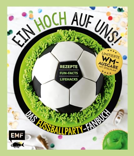 Stock image for Ein HOCH auf uns! Das Fuballparty-Fanbuch - Limitierte WM-Ausgabe mit Spielplan: Rezepte, Fun-Facts und Lifehacks for sale by GF Books, Inc.