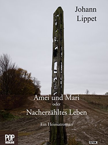 Amei und Mari oder Nacherzähltes Leben.: Ein Heimatroman (Epik) - Lippet, Johann