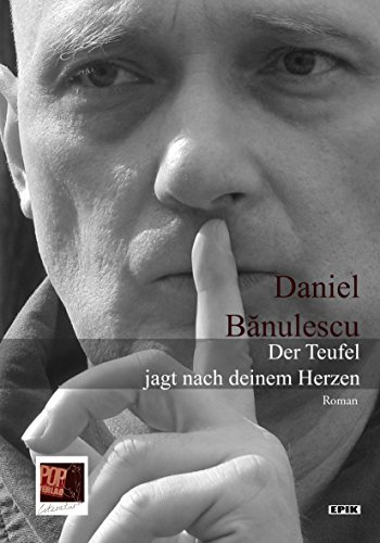 Der Teufel jagt nach deinem Herzen : Roman - Daniel Banulescu
