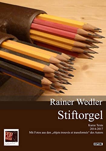 Stiftorgel. Kurze Texte 2014-2017. Mit Fotos aus den objets trouvés et transformés des Autors. - Wedler, Rainer