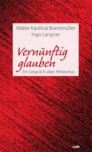 Vernünftig glauben : Ein Gespräch über Atheismus. - Brandmüller, Walter und Ingo Langner