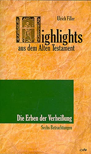 Highlights aus dem Alten Testament / Highlights aus dem Alten Testament (Band III) - Erben der Verheißung: Sechs Betrachtungen - Filler Ulrich