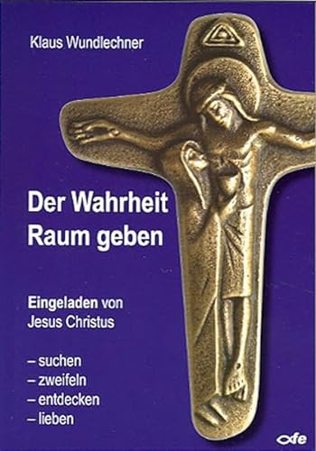 Stock image for Der Wahrheit Raum geben: Eingeladen von Jesus Christus - suchen, zweifeln, entdecken, lieben for sale by medimops