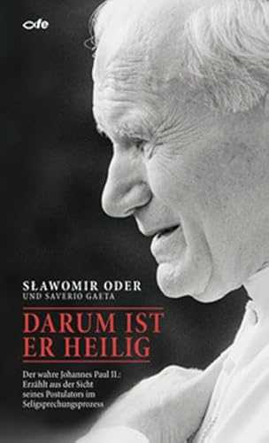 Darum ist er heilig: Der wahre Johannes Paul II.: Erzählt aus der Sicht seines Postulators im Seligsprechungsprozess - Oder, Slawomir