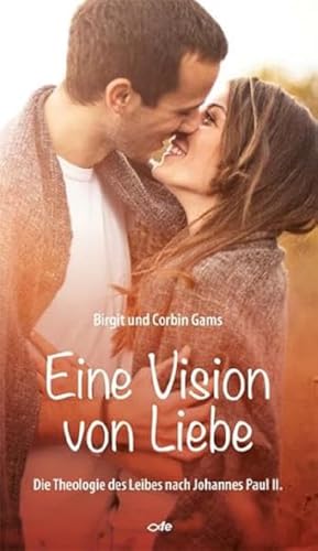 9783863570774: Eine Vision von Liebe: Die Theologie des Leibes nach Johannes Paul II.