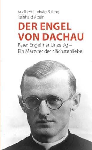 Stock image for Der Engel von Dachau: Pater Engelmar Unzeitig - Ein Mrtyrer der Nchstenliebe for sale by medimops