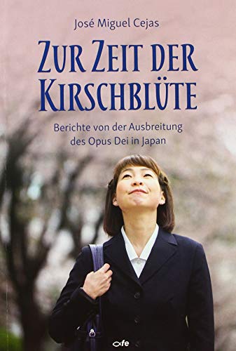 Stock image for Zur Zeit der Kirschblte: Berichte von der Ausbreitung des Opus Dei in Japan for sale by medimops