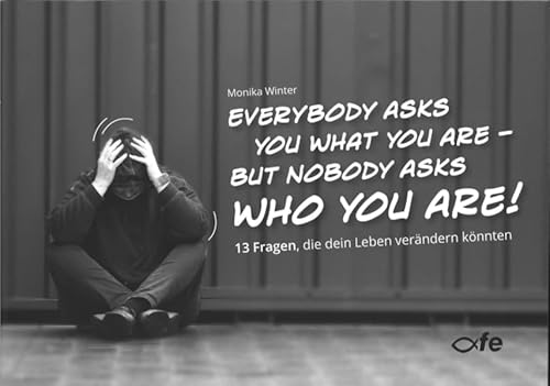 Stock image for Everybody asks you what you are - but nobody asks who you are: 13 Fragen, die dein Leben verndern knnten for sale by medimops