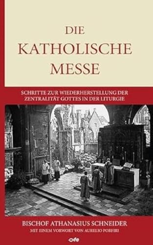 Beispielbild fr Die katholische Messe: Schritte zur Wiederherstellung der Zentralitt Gottes in der Liturgie zum Verkauf von medimops