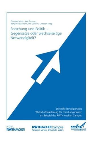 Beispielbild fr Forschung und Politik - Gegenstze oder wechselseitige Notwendigkeit?: Die Rolle der regionalen Wirtschaftsfrderung fr Forschungscluster am Beispiel des RWTH Aachen Campus zum Verkauf von Buchmarie