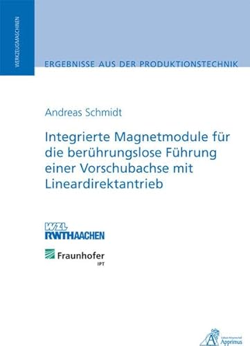 Beispielbild fr Integrierte Magnetmodule fr die berhrungslose Fhrung einer Vorschubachse mit Lineardirektantrieb zum Verkauf von medimops