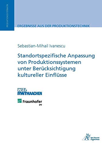 Standortspezifische Anpassung von Produktionssystemen unter Berücksichtigung kultureller Einflüsse - Sebastian-Mihail Ivanescu