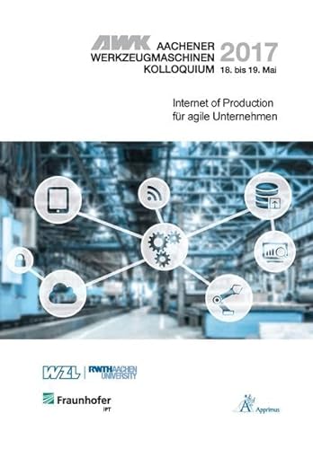 9783863595128: AWK Aachener Werkzeugmaschinen-Kolloquium 2017 Internet of Production fr agile Unternehmen
