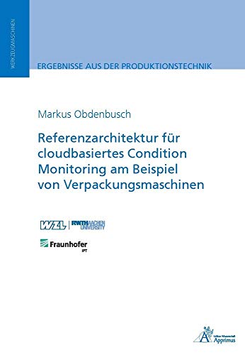 Beispielbild fr Referenzarchitektur fr cloudbasiertes Condition Monitoring am Beispiel von Verpackungsmaschinen (Ergebnisse aus der Produktionstechnik) zum Verkauf von medimops