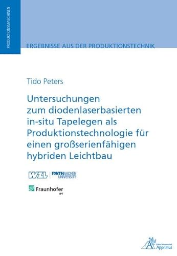 Imagen de archivo de Untersuchungen zum diodenlaserbasierten in-situ Tapelegen als Produktionstechnologie fr einen groserienfhigen hybriden Leichtbau a la venta por Jasmin Berger