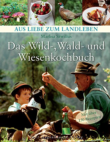 9783863620011: Das Wild-, Wald- und Wiesenkochbuch (Aus Liebe zum Landleben)