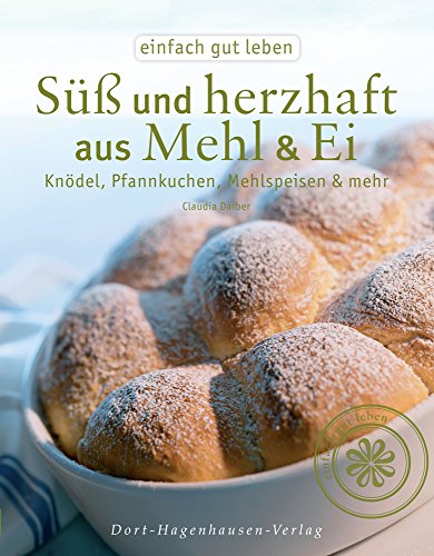 Beispielbild fr S & herzhaft aus Mehl & Ei: Kndel, Pfannkuchen, Mehlspeisen & mehr, nicht nur aus der Landkche (Einfach gut leben) zum Verkauf von medimops