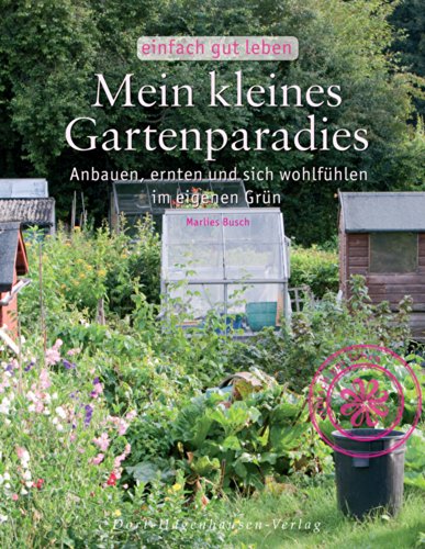 Beispielbild fr Mein kleines Gartenparadies: Anbauen, ernten & sich wohlfhlen im eigenen Garten (Reihe: Einfach gut leben) zum Verkauf von medimops