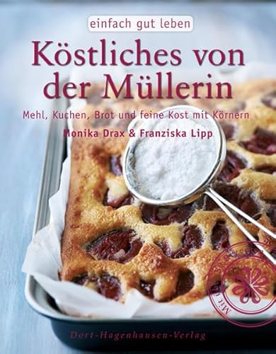 Beispielbild fr Kstliches von der Mllerin: Mehl, Kuchen, Brot und feine Kost mit Krnern zum Verkauf von medimops