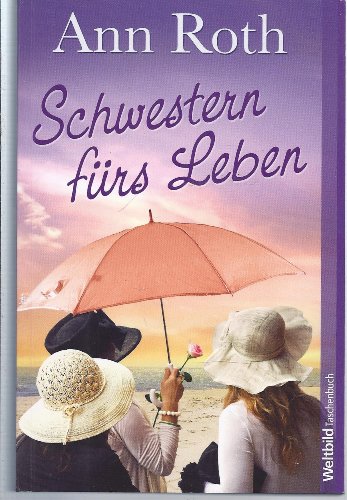 Schwestern fürs Leben. Ann Roth. Aus dem Amerikan. von Margarethe von Pée / Weltbild-Taschenbuch - Roth, Ann