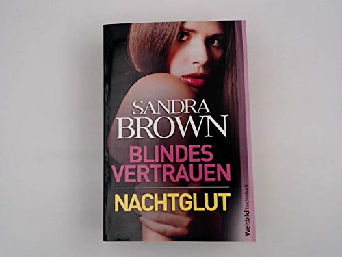 Blindes Vertrauen. [aus dem Amerikan. von Wulf Bergner]; Nachtglut / [aus dem Amerikan. von Mechtild Sandberg-Ciletti]; Zwei Romane in einem Band. Sandra Brown / Weltbild-Taschenbuch - Brown, Sandra und Wulf Bergner